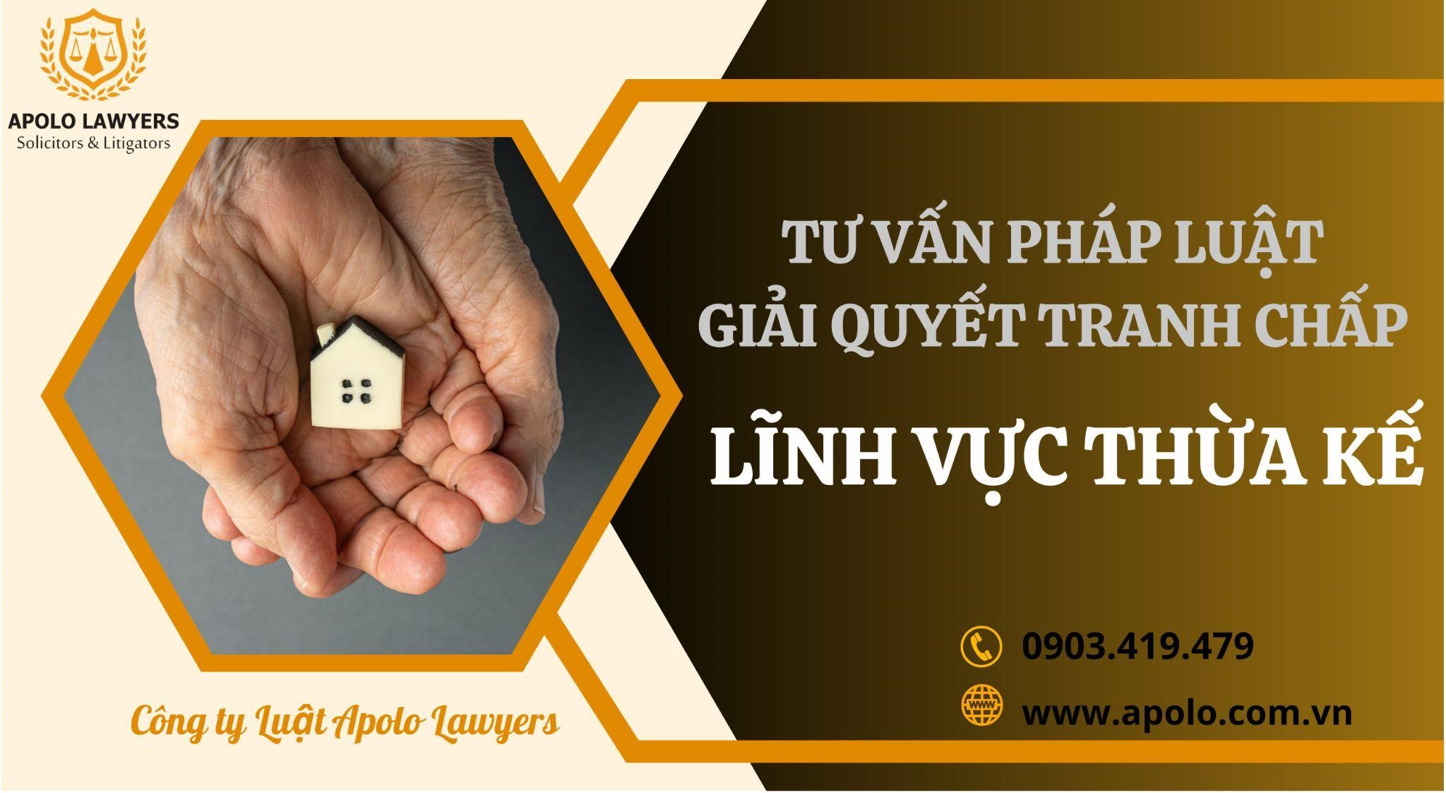 Vì sao trong kiện tụng thừa kế phải cần đến luật sư tranh tụng? Cùng Apolo Lawyers giải đáp