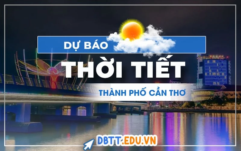 Dự báo thời tiết Cần Thơ: Thông tin hữu ích cho người dân và hộ kinh doanh