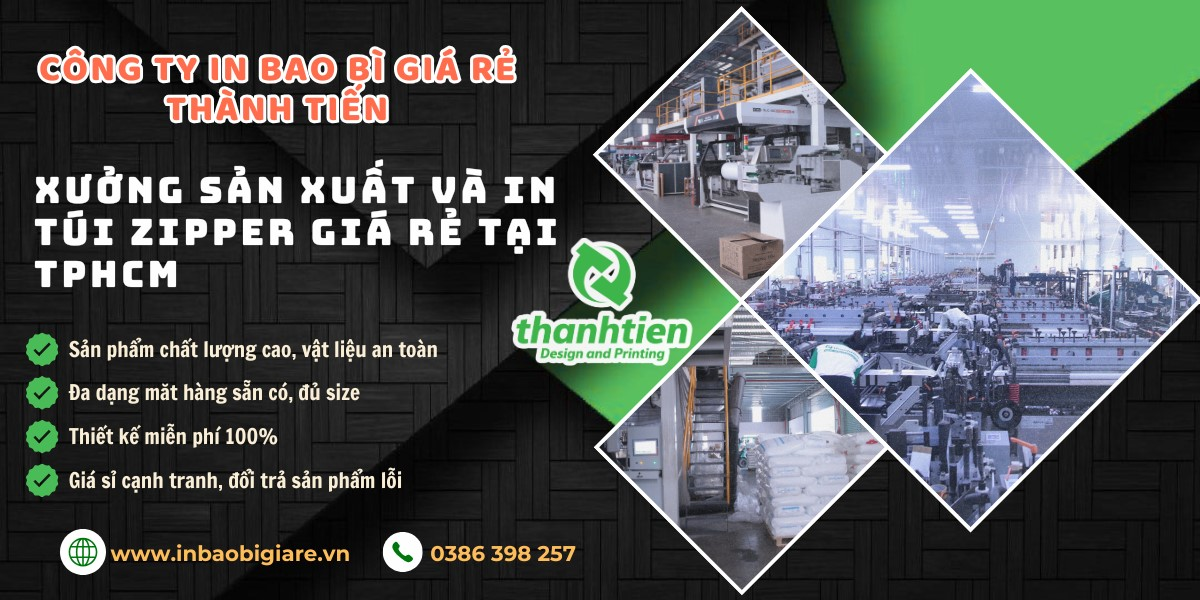 Xưởng in bao bì giá rẻ Thành Tiến chuyên sản xuất và in túi zipper giá rẻ