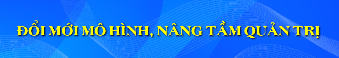 Chính quyền địa phương 2 cấp - Kiến tạo nền hành chính “công bộc của dân”