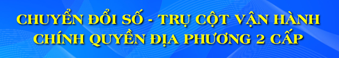 Chính quyền địa phương 2 cấp - Kiến tạo nền hành chính “công bộc của dân”