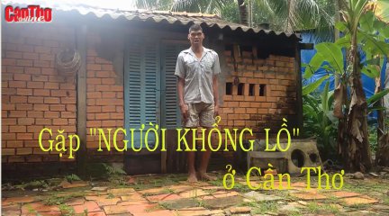 Gặp người “khổng lồ” ở Cần Thơ