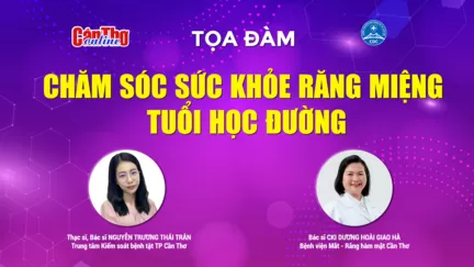 Tọa đàm "Chăm sóc sức khỏe răng miệng tuổi học đường"