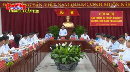 Họp bàn phương án nhân sự sau hợp nhất, sáp nhập TP Cần Thơ, tỉnh Hậu Giang và Sóc Trăng