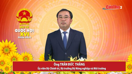 Chương trình hành động ứng cử viên Đại biểu Quốc hội khóa XVI - Ông Trần Đức Thắng, Ủy viên Bộ Chính trị, Bộ trưởng Bộ Nông nghiệp và Môi trường