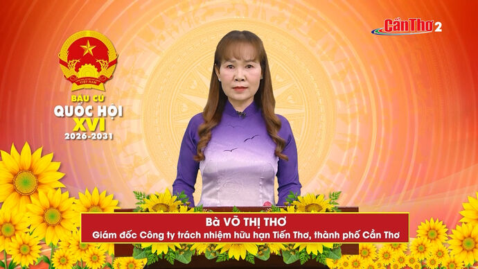 Chương trình hành động ứng cử viên Đại biểu Quốc hội khóa XVI - Bà Võ Thị Thơ, Giám đốc Công ty trách nhiệm hữu hạn Tiến Thơ, thành phố Cần Thơ