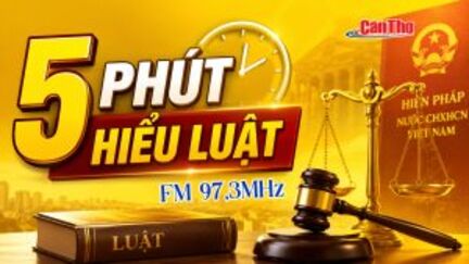 5 phút hiểu luật - Kỳ 13