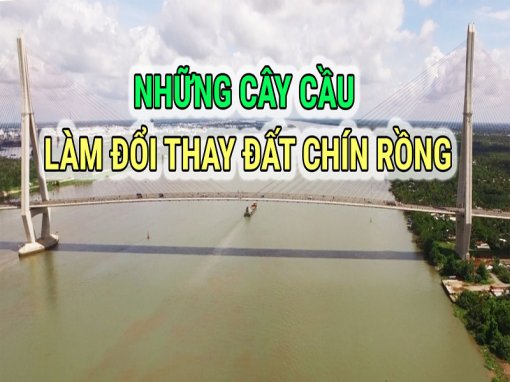 [Long form] Những cây cầu làm đổi thay đất chín Rồng