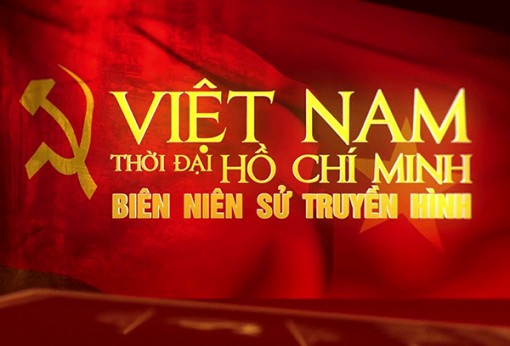 “Việt Nam thời đại Hồ Chí Minh - Biên niên sử truyền hình”