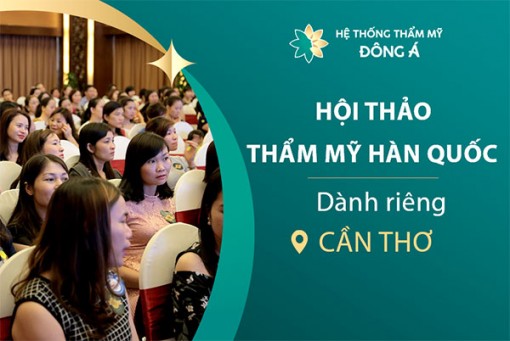 Hội thảo Thẩm mỹ "Đẹp chuẩn Hàn" tại Cần Thơ - cơ hội làm đẹp miễn phí