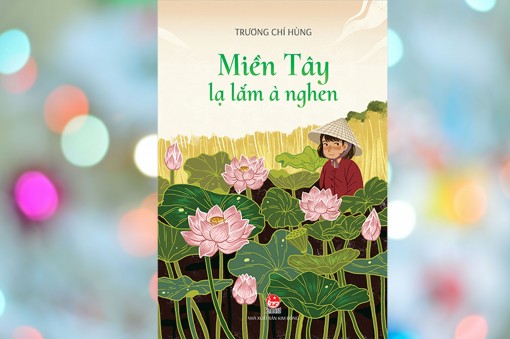 Thú vị với 

“Miền Tây lạ lắm à nghen”