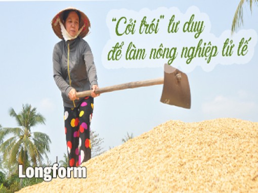 “Cởi trói” tư duy để làm nông nghiệp tử tế