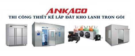 Ankaco - Chuyên thiết kế, thi công lắp đặt kho lạnh uy tín hàng đầu hiện nay