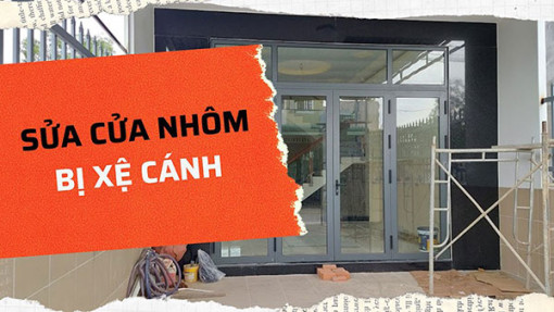 Hướng dẫn cách sửa cửa nhôm kính bị xệ cánh cực kỳ dễ