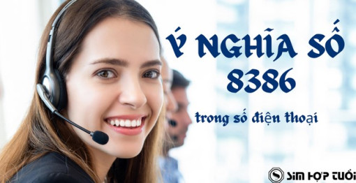 8386 là gì? Ứng dụng ý nghĩa 8386 trong sim điện thoại