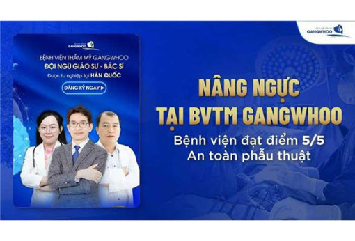Nâng ngực tại Bệnh viện thẩm mỹ Gangwhoo - Bệnh viện đạt điểm 5/5 An toàn phẫu thuật