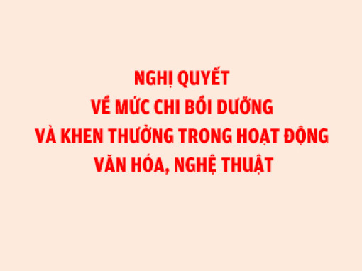 Nghị quyết về mức chi bồi dưỡng và khen thưởng trong hoạt động văn hóa, nghệ thuật