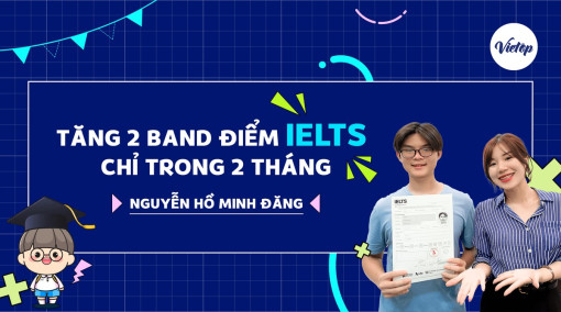 Hành trình chinh phục IELTS 7.0 trong 2 tháng của Nguyễn Hồ Minh Đăng