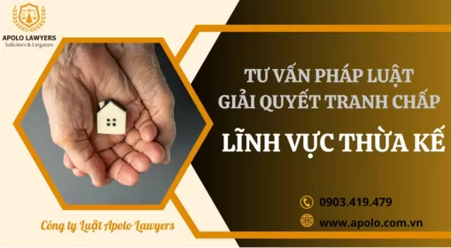 Vì sao trong kiện tụng thừa kế phải cần đến luật sư tranh tụng? Cùng Apolo Lawyers giải đáp