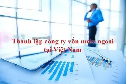 Thành lập công ty có vốn đầu tư nước ngoài nhanh chóng với Luật Trần & Liên Danh