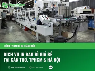 Công ty In Thành Tiến - Sản xuất và in bao bì giá rẻ tại TPHCM