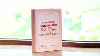 Cuốn sách “Xây dựng và phát triển nền văn hóa Việt Nam tiên tiến, đậm đà bản sắc dân tộc” của Tổng Bí thư Nguyễn Phú Trọng