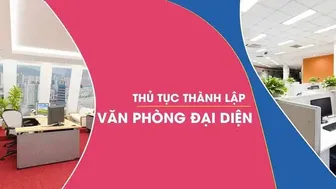 Thủ tục mở văn phòng đại diện quan trọng, chi tiết, hiệu quả