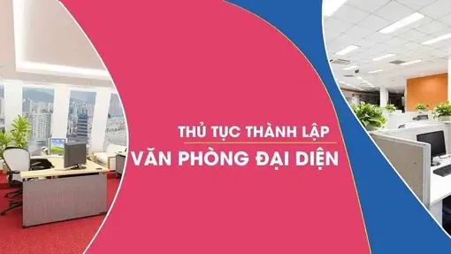 Thủ tục mở văn phòng đại diện quan trọng, chi tiết, hiệu quả