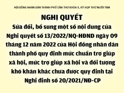 NGHỊ QUYẾT<br>Sửa đổi, bổ sung một số nội dung của Nghị quyết số 13/2022/NQ-HĐND ngày 09 tháng 12 năm 2022 của Hội đồng nhân dân thành phố quy định mức chuẩn trợ giúp xã hội, mức trợ giúp xã hội và đối tượng khó khăn khác chưa được quy định tại Nghị định số 20/2021/NĐ-CP