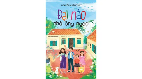 “Đại náo nhà ông ngoại” với một mùa hè đáng nhớ