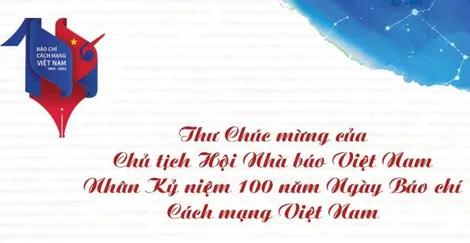 Thư Chúc mừng của Chủ tịch Hội Nhà báo Việt Nam nhân Kỷ niệm 100 năm Ngày Báo chí Cách mạng Việt Nam