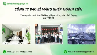 Bao bì màng ghép Thành Tiến - Xưởng sản xuất bao bì đóng gói chất lượng, in ấn theo yêu cầu tại TPHCM