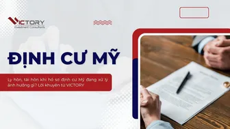 Ly hôn, tái hôn khi hồ sơ định cư Mỹ đang xử lý ảnh hưởng gì? Lời khuyên từ VICTORY