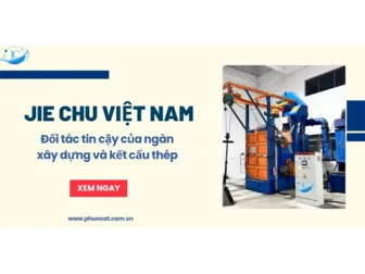 JIE CHU Việt Nam - Đối tác tin cậy của ngành xây dựng và kết cấu thép
