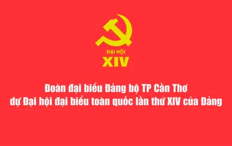 Đoàn đại biểu Đảng bộ TP Cần Thơ dự Đại hội đại biểu toàn quốc lần thứ XIV của Đảng