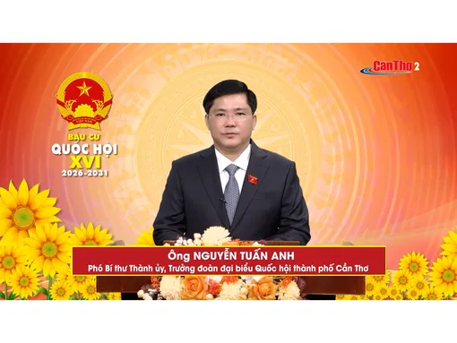 Ông Nguyễn Tuấn Anh - Phó Bí thư Thành ủy, Trưởng đoàn đại biểu Quốc hội thành phố Cần Thơ | Đơn vị bầu cử số 3