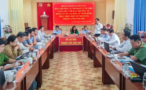 Đoàn Giám sát số 597 của Ban Thường vụ Thành ủy Cần Thơ làm việc tại xã Lai Hòa và phường Vĩnh Phước