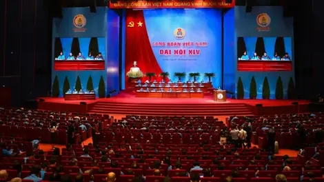 Đại hội XIV Công đoàn Việt Nam: Xây dựng tổ chức vững mạnh, hiện thực hóa khát vọng phồn vinh