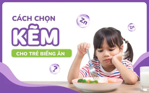 Bổ sung kẽm cho trẻ biếng ăn: 5 tiêu chí ba mẹ cần biết
