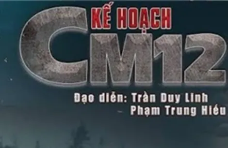 Phát sóng phim truyền hình "Kế hoạch CM12" từ ngày 22/8